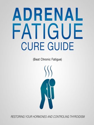 cover image of Adrenal Fatigue Cure Guide (Beat Chronic fatigue)--Restoring your Hormones and Controling Thyroidism